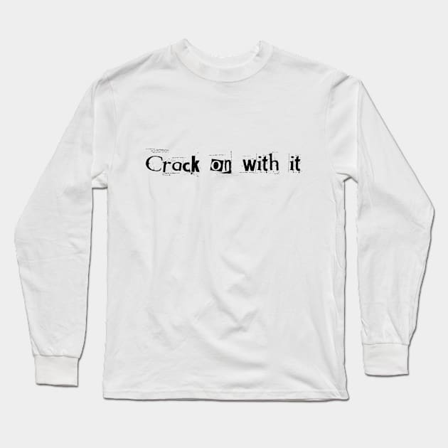 Crack on with it! Long Sleeve T-Shirt by Dark Histories